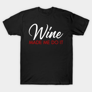 Wine Made Me Do It. Funny Wine Lover Quote. White and Red T-Shirt